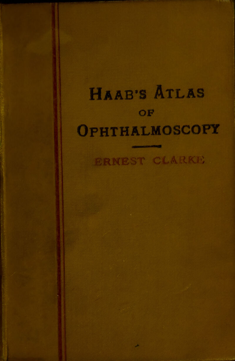 1 Haab •s Atlas OF Ophthalmoscopy tRNEST CCAtlKIO