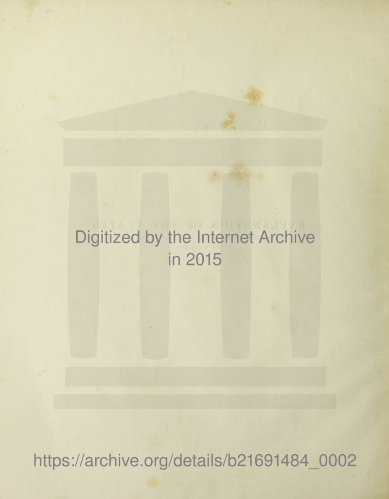ft Digitized by the Internet Archive in 2015 https://archive.org/details/b21691484_0002