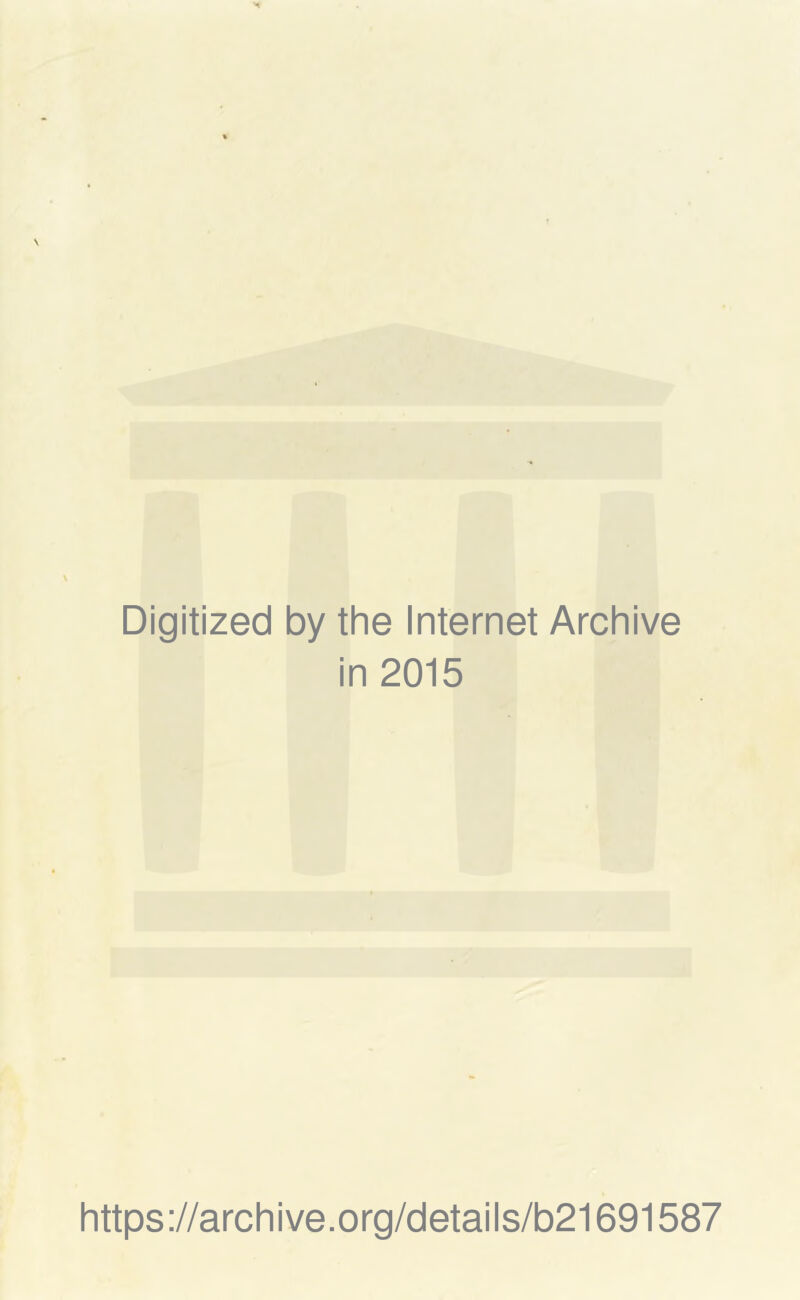 Digitized by the Internet Archive in 2015 https://archive.org/details/b21691587