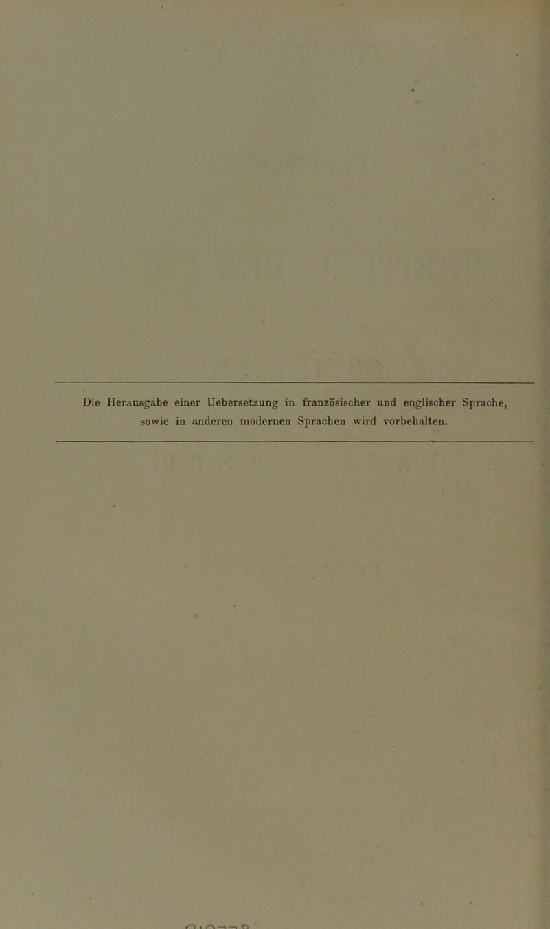 Die Herausgabe einer Uebersetzung in franzbsischer und englischer Sprache, sowie in anderen modernen Sprachen wird vorbehalten.