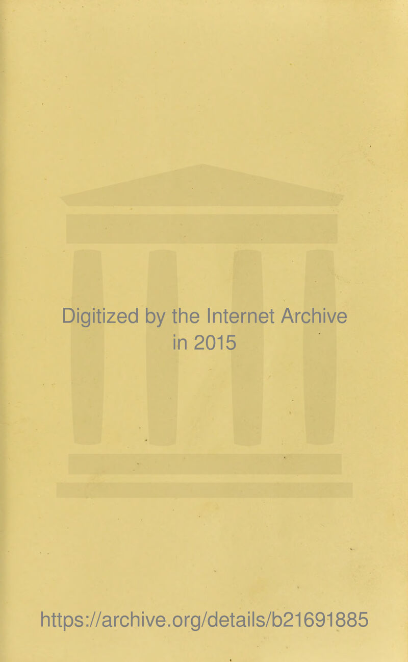 Digitized by the Internet Archive in 2015 https://archive.org/details/b21691885