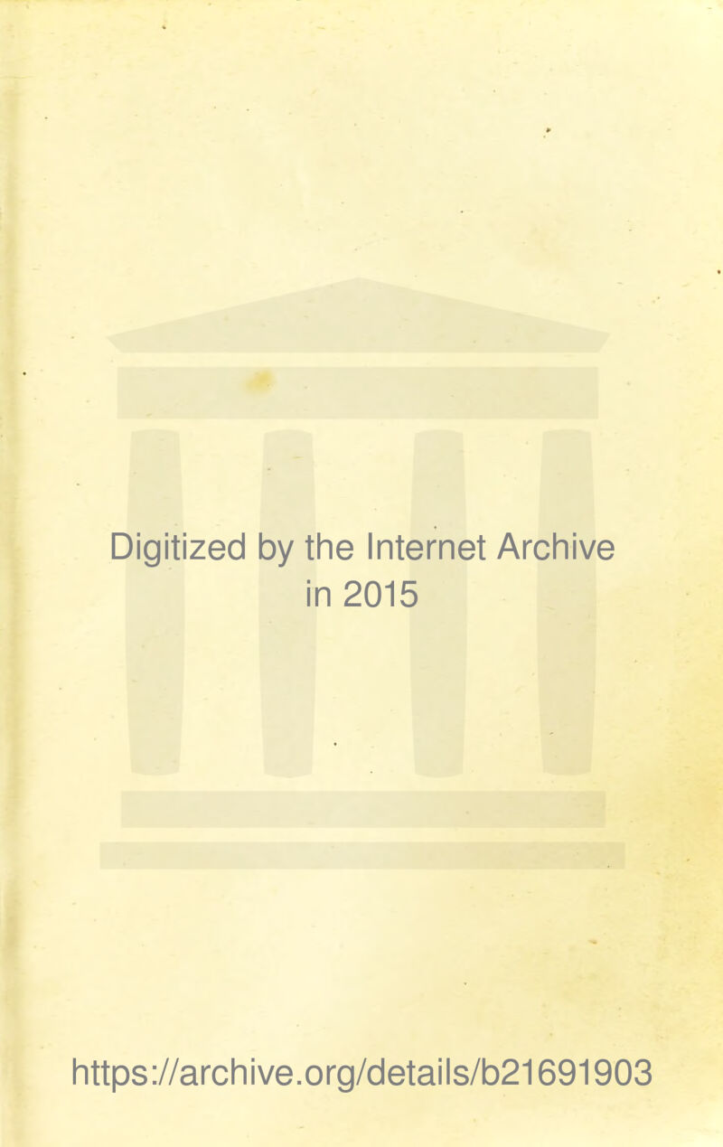 Digitized by the Internet Arcliive in 2015 https://archive.org/details/b21691903