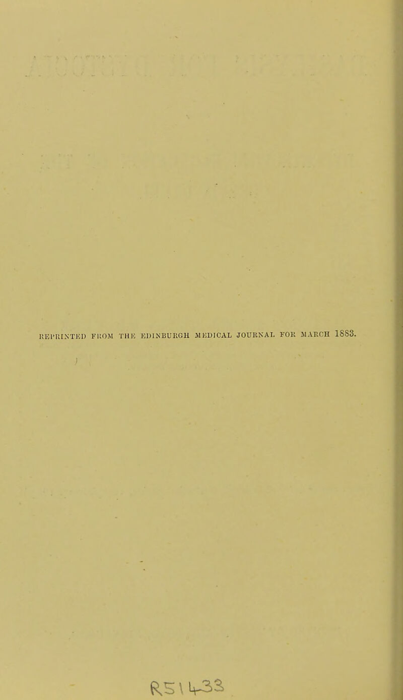 UEI'IIINTICD FROM THE HDINBUKGH MICUICAL JOURNAL FOR JIARCH 1883.