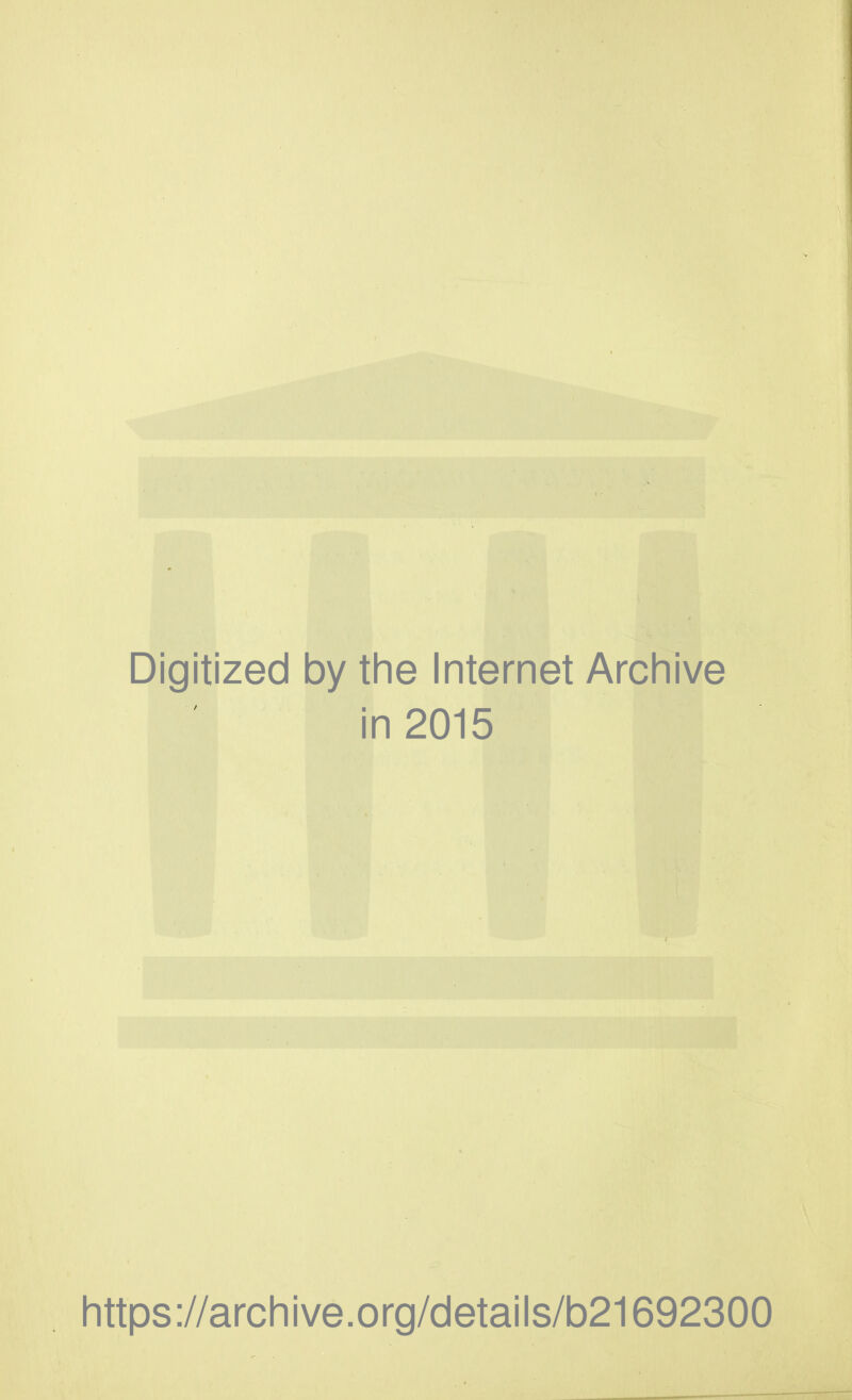 Digitized by the Internet Archive in 2015 https://archive.org/details/b21692300