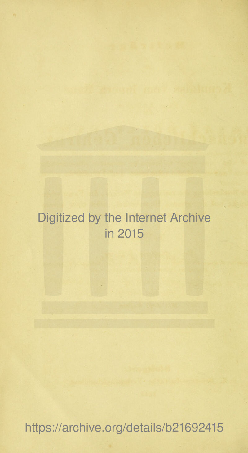 Digitized by the Internet Archive in 2015 https://archive.org/details/b21692415