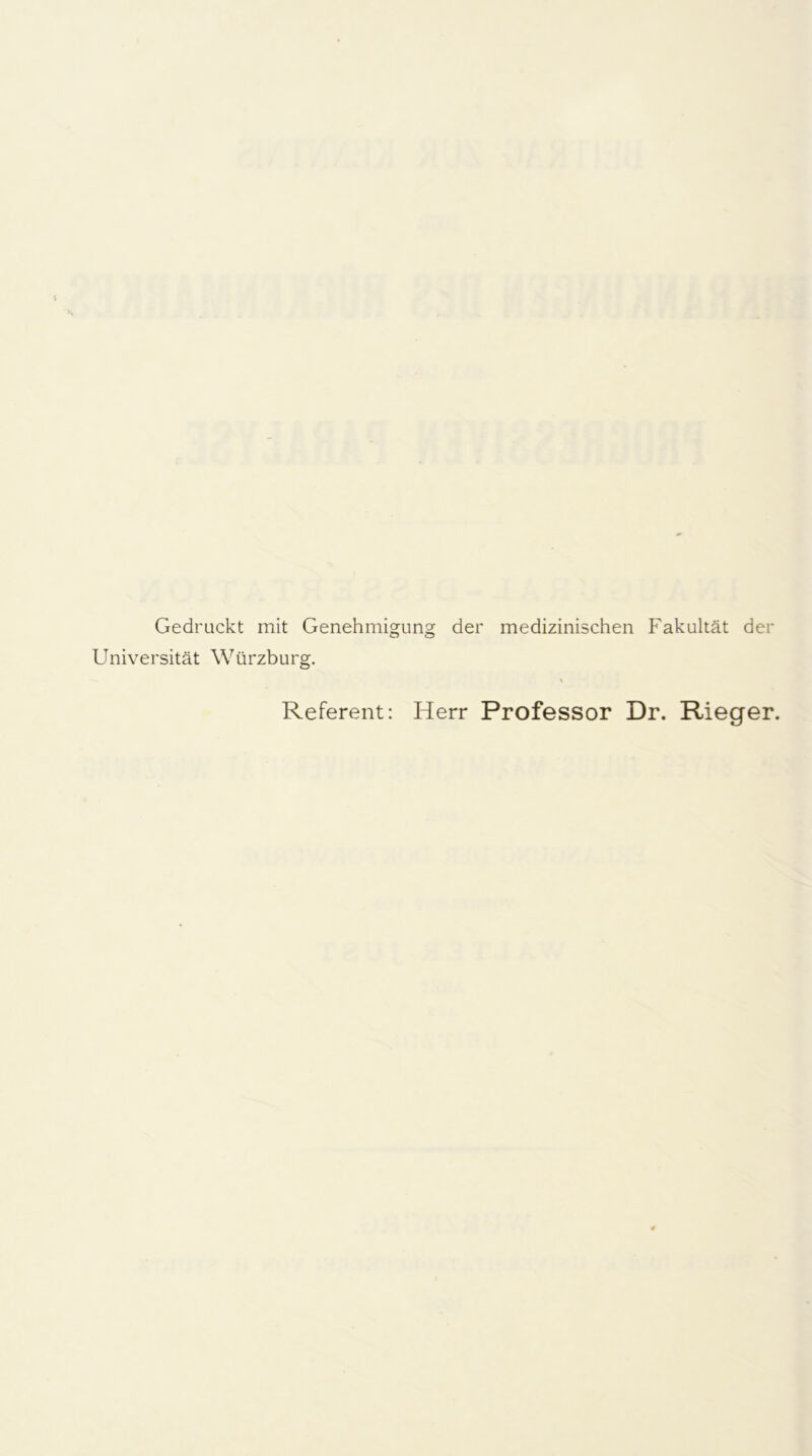 Gedruckt mit Genehmigung der medizinischen Fakultät der Universität Würzburg. Referent: Herr Professor Dr. Rieger.