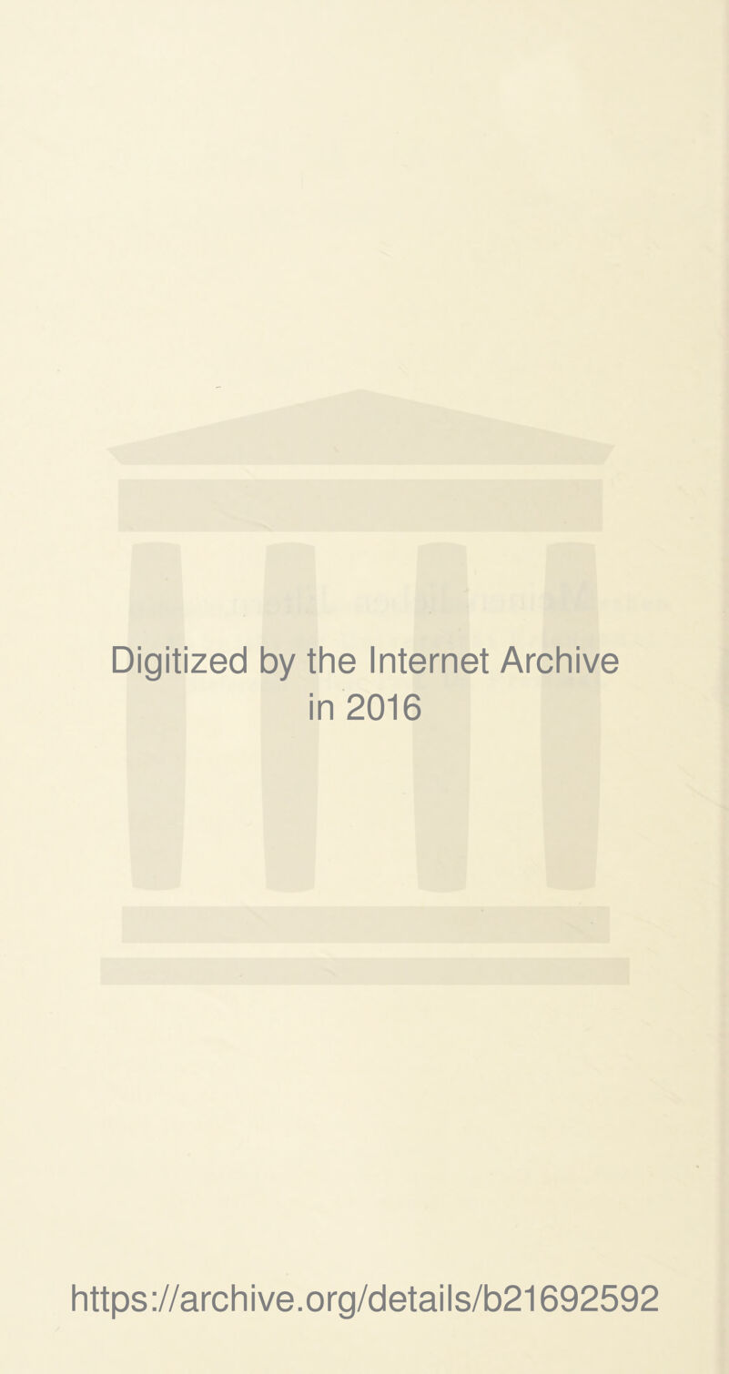 Digitized by the Internet Archive in 2016 https ://arch i ve. o rg/detai Is/b21692592