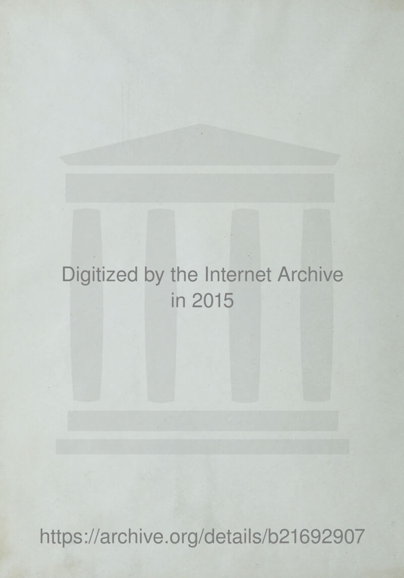 Digitized by the Internet Archive in 2015 https://archive.org/details/b21692907