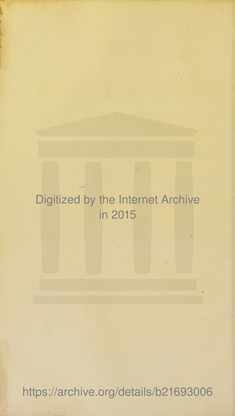 Digitized by the Internet Archive in 2015 https://archive.org/details/b21693006