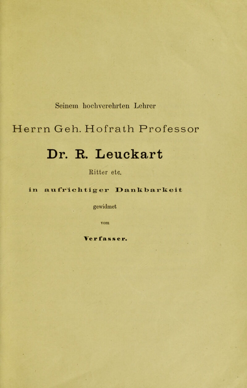 Seinem hochverehrten Lehrer Herrn Geh. Hofrath Professor Dr. R Leuckart Ritter etc. in an f*rlc h ti g er Danltbax’lieit gewidmet * vom Verfasser.