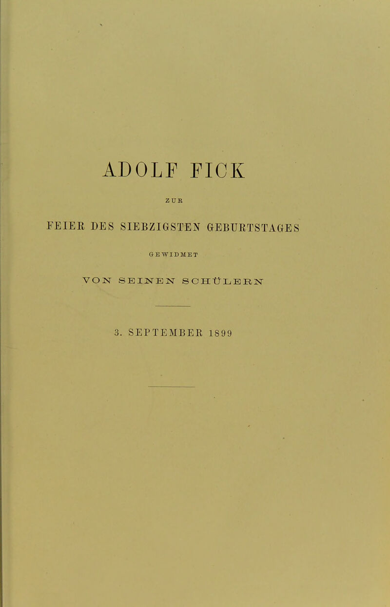 ADOLF EICK ZUE FEIER DES SIEBZIGSTEN GEBURTSTAGES GEWIDMET VON SEINEN SOBCtJLEIlN 3. SEPTEMBER 1899