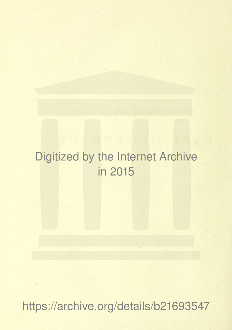 Digitized by the Internet Archive in 2015 https://archive.org/details/b21693547