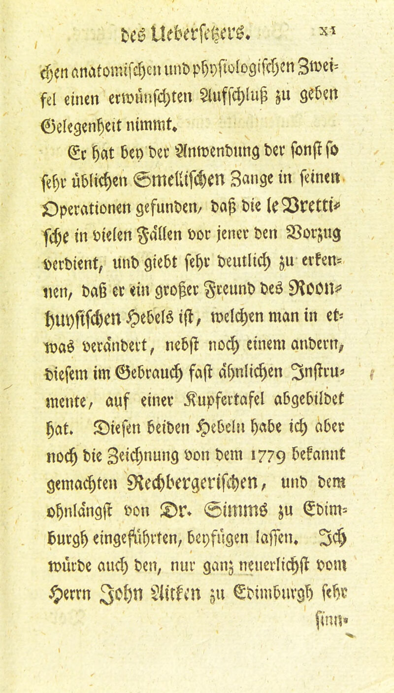 <f;en amt omtföen unt) p&ptfolegifäjen 3n>efc fei einen ertwänfcfoten 2luffd)lu£ $u ge&en ©elegen^ett nimmt, <£c §at fcep'Dct Slnmentmng bcc fonjl fo fef)i* üblichen <5meßtfd)m Sange in feinen Operationen gefunden/ t>a$ t>ie te23rettt* fdje in Siefen gaüen fror je« ben !8or$ug toerbient, unt) gte5t fe^v beutltd) £u ev!en= tten, Daß er «in großer gceunb be£ iKoon^ !)U9ftfcÖm£>e&eI$tfl, melden man in et* wa$ fcera'nbert, ne&jf nod) einem anbern, liefern im ©e&raudj fa(l df>nltd)en 3nff ru* mente, auf einer $upfertafel abge&übet gat» liefen fceiben jpe&du fjabe td) aber nod) bie 3eid)nung öon Dem 1779 fcefannt gemalten 9kd)bergetif£|)en, unb Dem oljnldngft fcon ®r* @tmm$ &u fbtm= &ur$j eingeführten, fcepfügen (äffen* 3$ würbe aud) ben, nur <jan$ neuedtdjfl $om #errn 3o!)tt SMrtm |U ^bimburgT) fefo