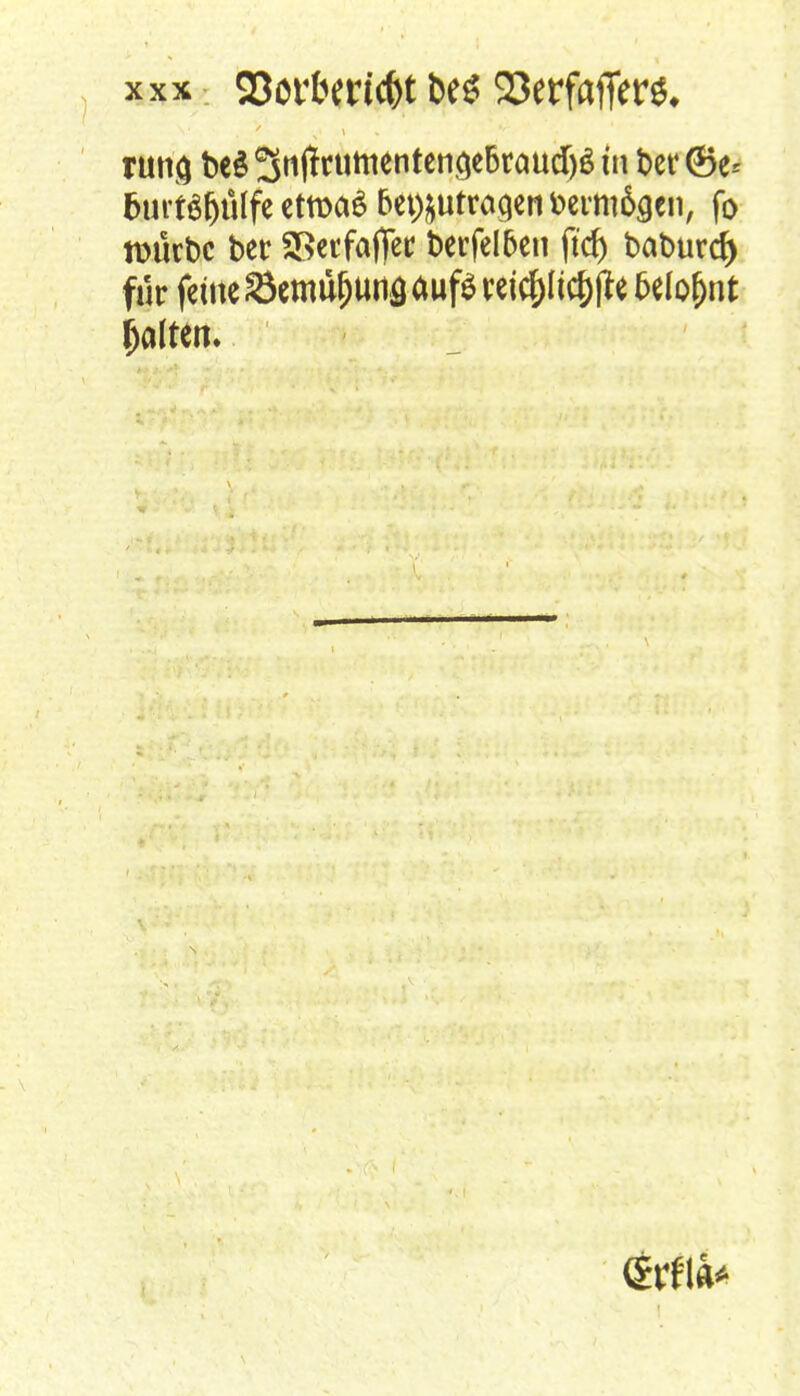 runö beS 3nffrumentenöe6raud)$ in t>ct* ©e* fcurts&tilfe etwas beizutragen toermdgen, fo würbe ber SSecfaflfer betreiben ftcf) batmrd) für feine Semufjtuiß auf$ reicpcf)ffe 5elof)nt galten. 9Hm