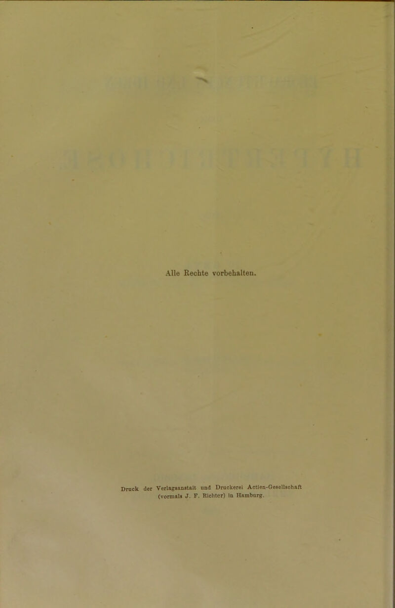 Alle Rechte Vorbehalten. Druck der Verlagsanstalt und Druckerei Actien-Gesellsohaft (vormals J. F. Richter) in Hamburg.