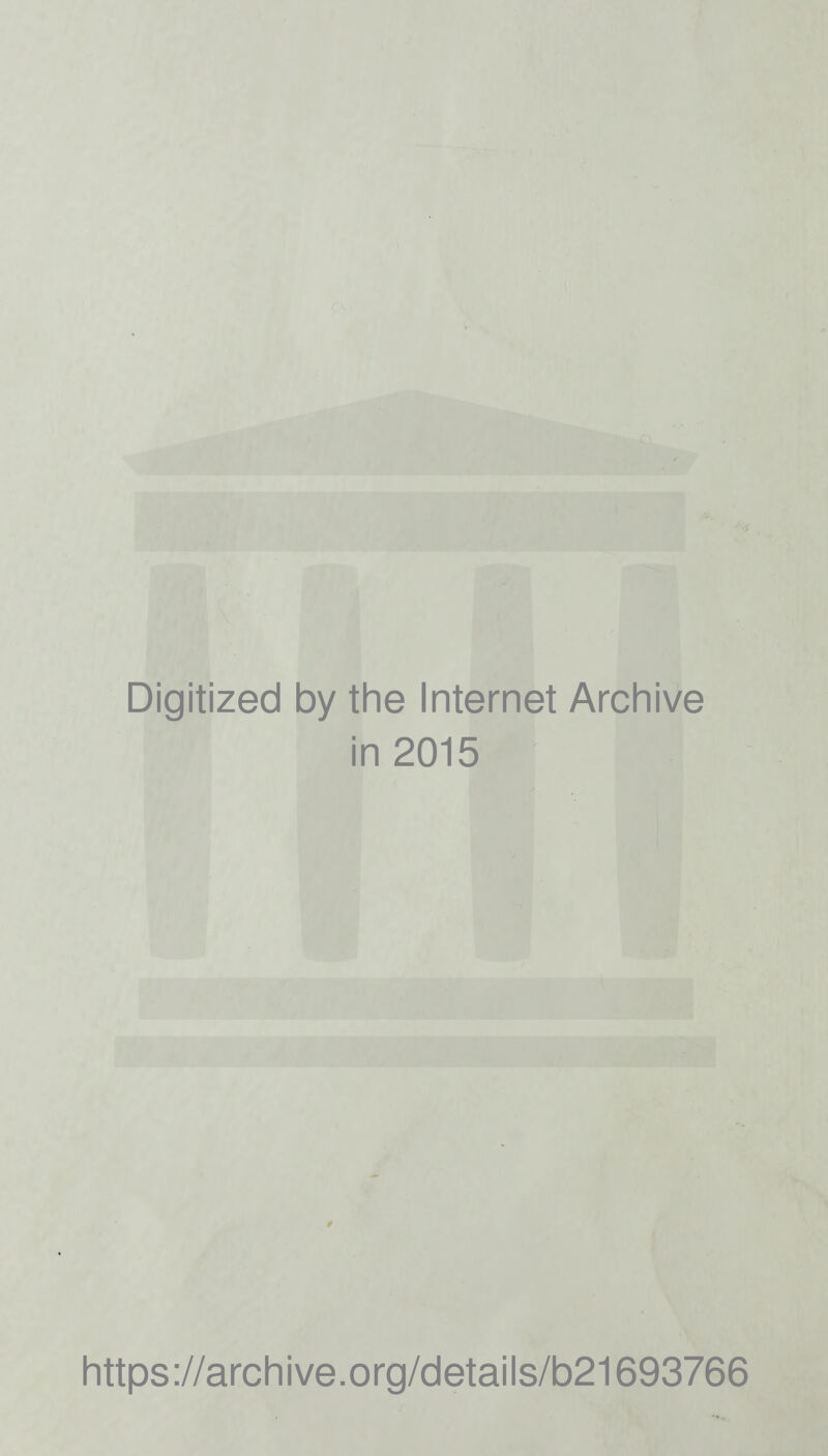 Digitized by the Internet Archive in 2015 https://archive.org/details/b21693766