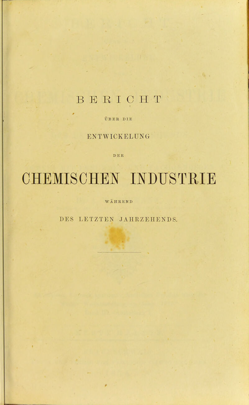 ÜBER DIE ENT WICKEL UN Gr DER CHEMISCHEN INDUSTRIE WÄHREND DES LETZTEN JAHRZEHENDS. »