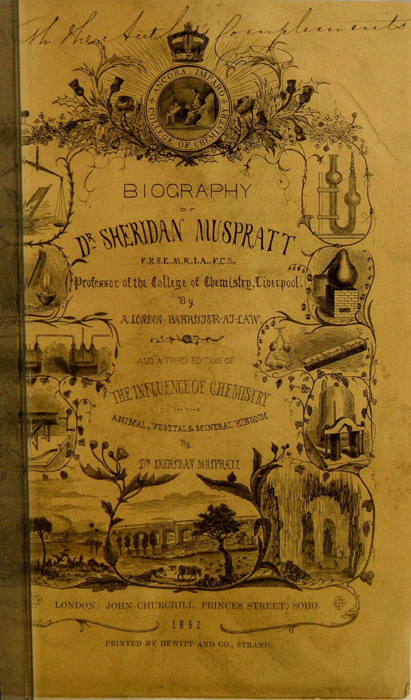 f < BIOGRAPHY F.R.S.E,M.R,.1.A.. F.C.S.. frofwt of i\)i Colltgt of H;mi5%,C;0u^ool A lOiWl AND A THIRD EDITION OF rAl, V£ GITAL &. MlNETJ-L LONDON: JOHN CHURCHILL, PRINCES STREET SOHO PRINTED BY HEWITT AND CO., STRAND