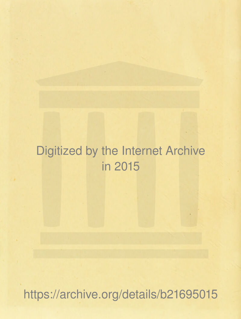 Digitized by the Internet Archive in 2015 https://archive.org/details/b21695015