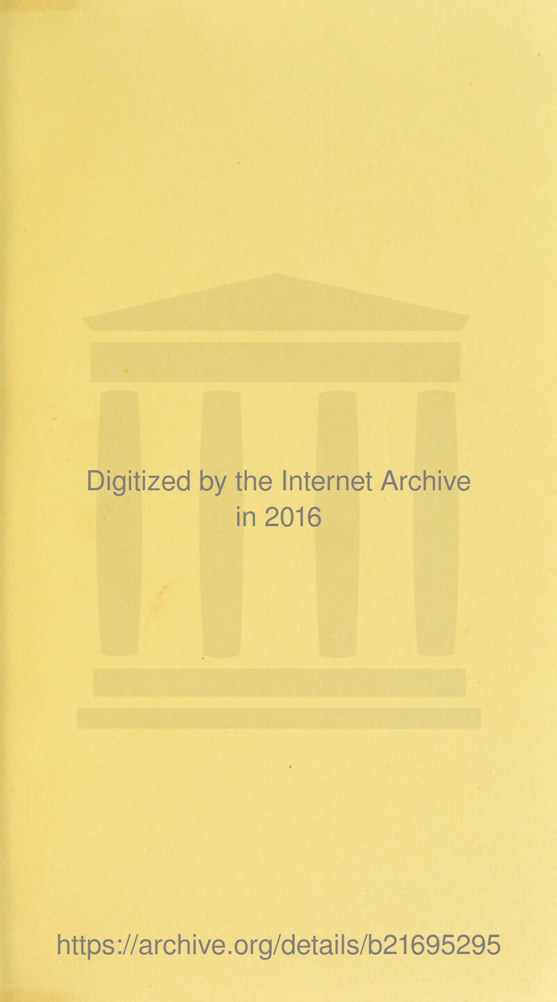Digitized by the Internet Archive in 2016 https://archive.org/details/b21695295