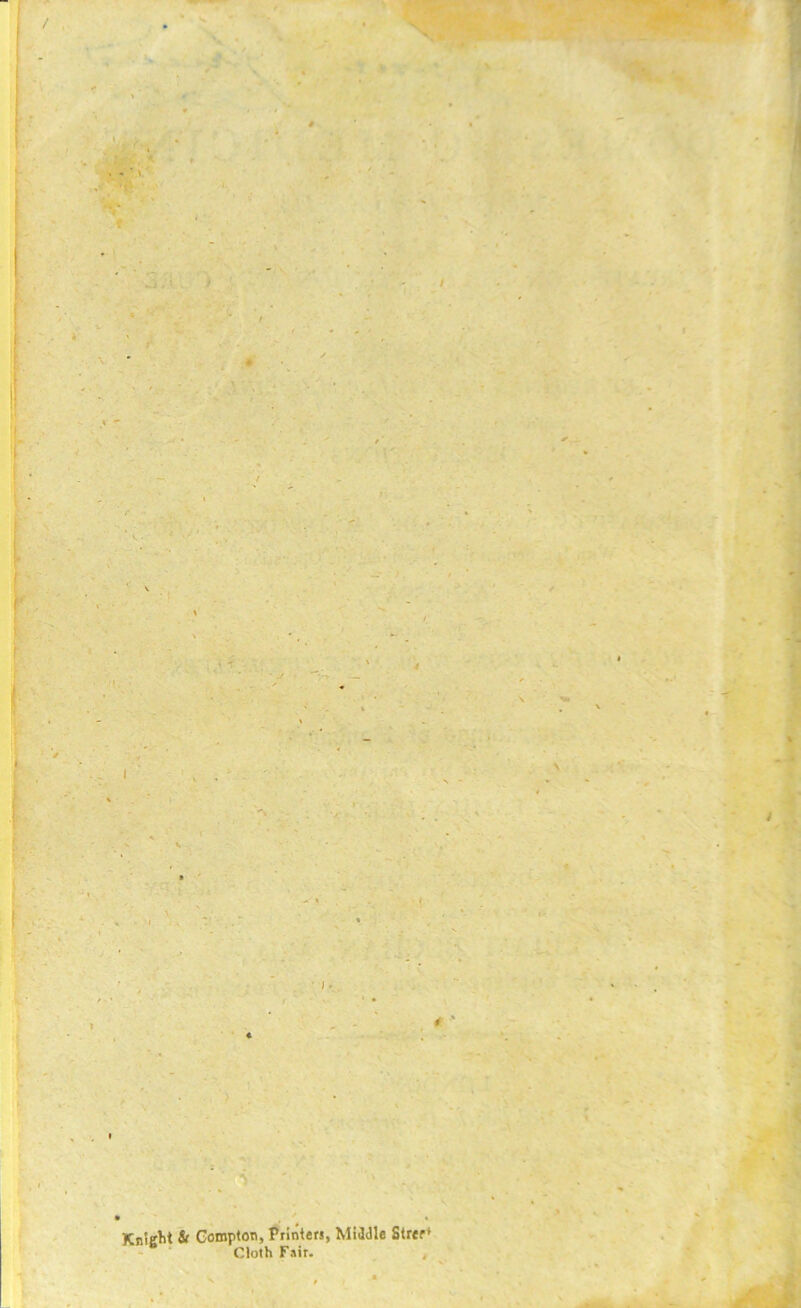 - ' f ■ i - KnlgM if Compton, Printers, Middle Strer* - ■ Cloth Fair. ,