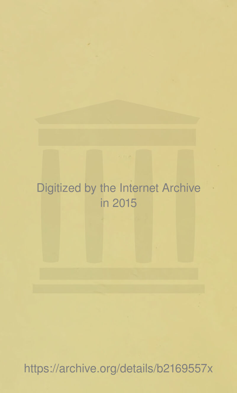 Digitized by the Internet Archive in 2015 https://archive.org/details/b2169557x