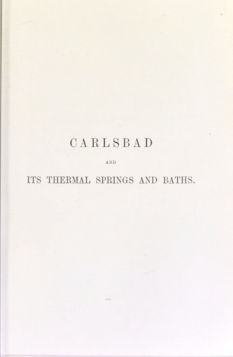 C A R L S B A D AND ITS THERMAL SPRINGS AND BATHS.