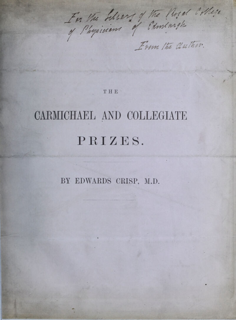 THE CAEMICHAEL AND COLLEGIATE PRIZES. BY EDWARDS CRISP, M.D.