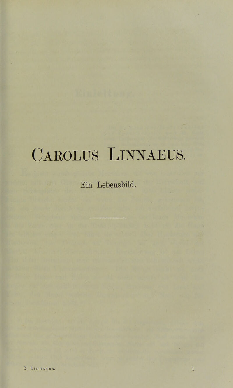 Carolus Linnaeus. Ein Lebensbild.
