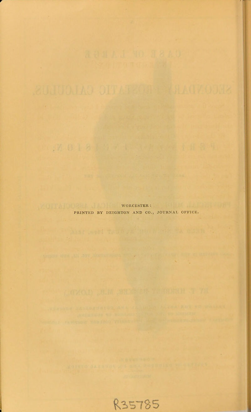 WORCESTER : PRINTED BY DEIGHTON AND CO., JOURNAL OFFICE. &SS785