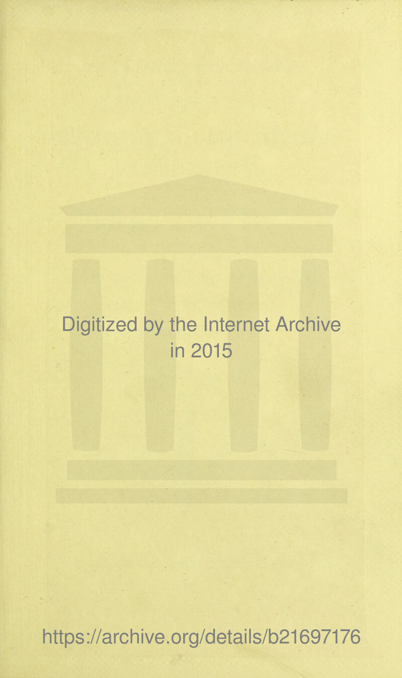 Digitized by the Internet Archive in 2015 h ttps ://arc h i ve. o rg/d etai I s/b21697176