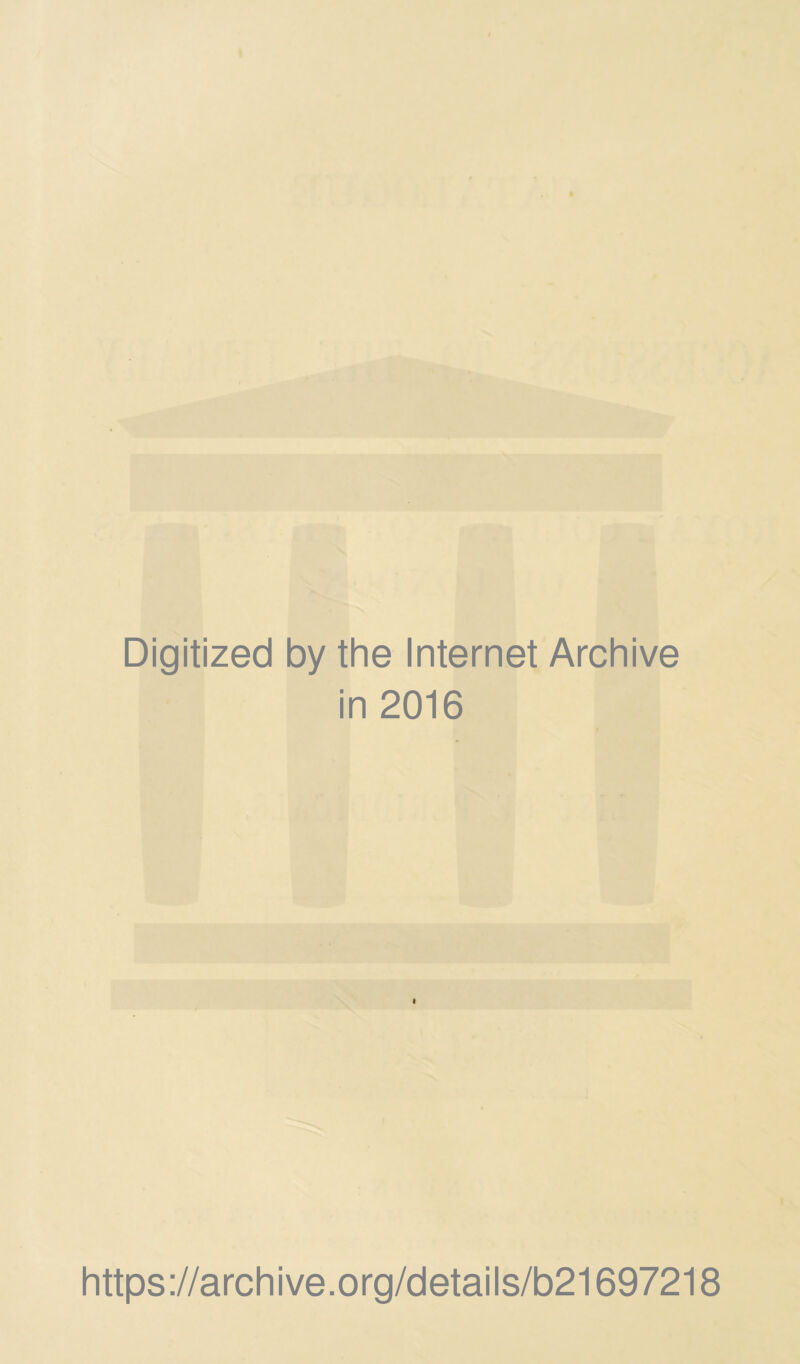 Digitized by the Internet Archive in 2016 i https://archive.org/details/b21697218