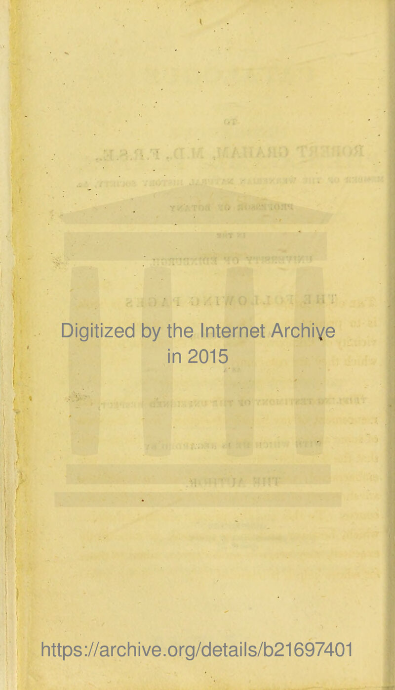 Digitized by the Internet Archiye in 2015 https://archive.org/details/b21697401