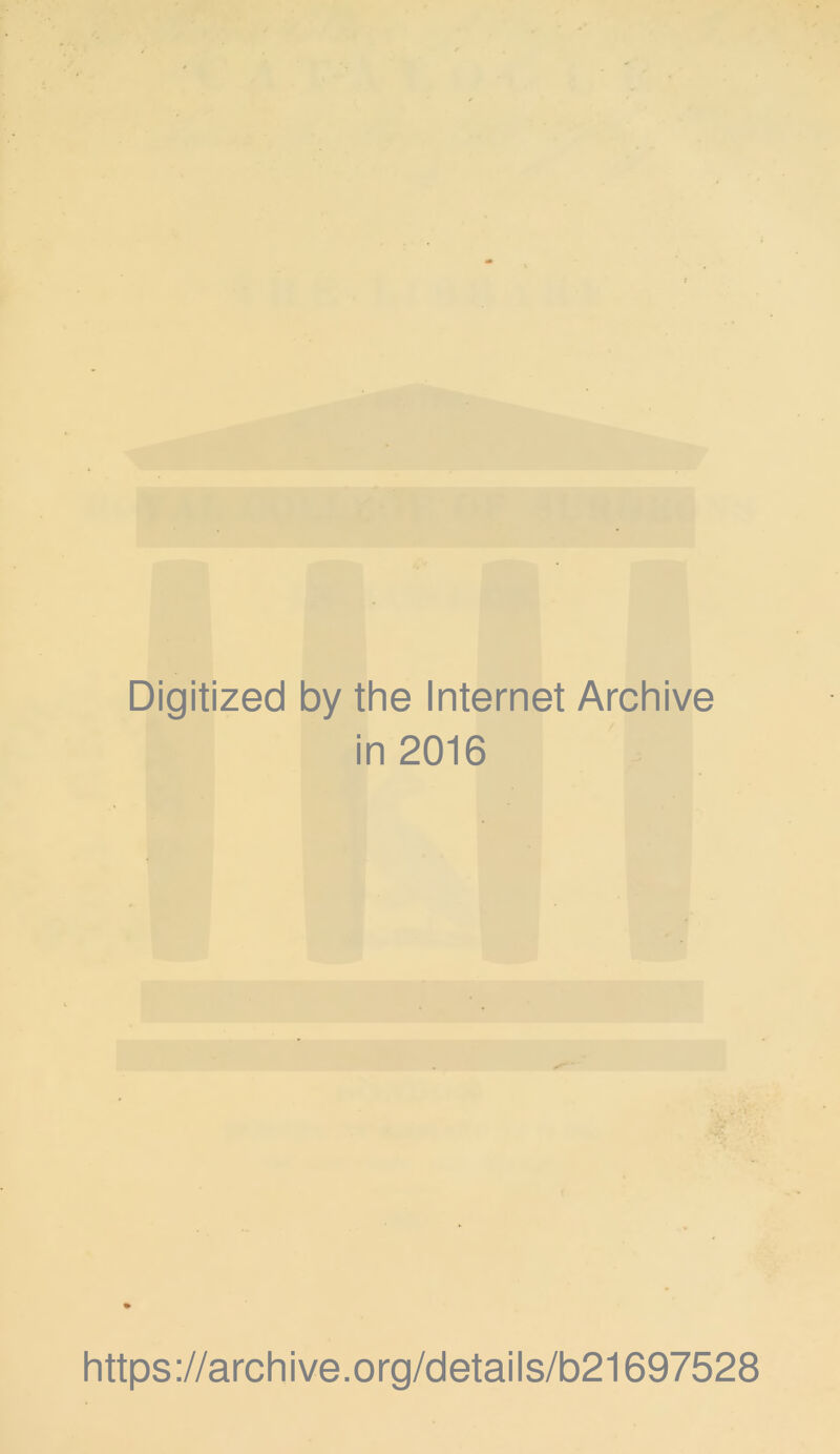 Digitized by the Internet Archive in 2016 https://archive.org/details/b21697528