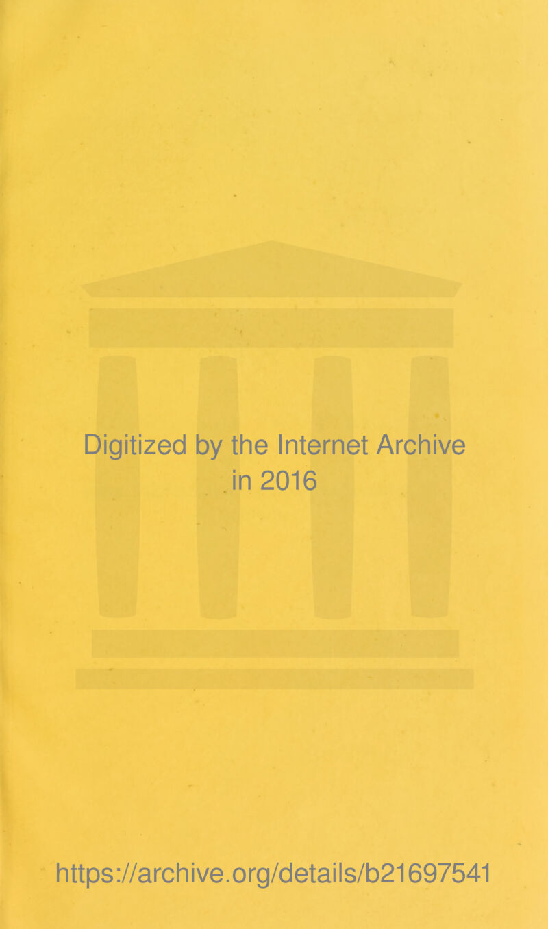 Digitized by the Internet Archive in 2016 https ://arch ive.org/details/b21697541