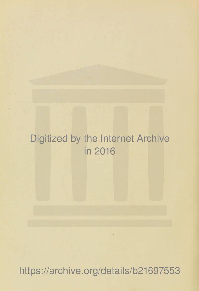 Digitized by the Internet Archive in 2016 https ://arch i ve. 0 rg/d etai Is/b21697553