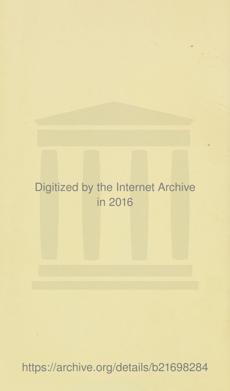 Digitized by the Internet Archive in 2016 https://archive.org/details/b21698284