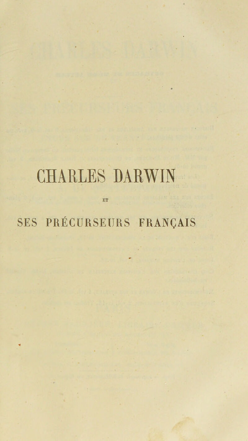 CHARLES DARWIN ET SES PRÉCURSEURS FRANÇAIS