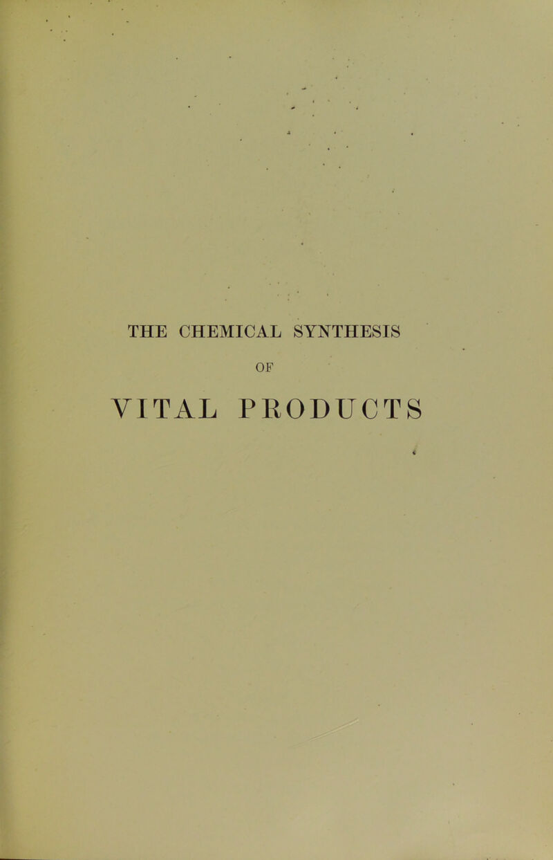 THE CHEMICAL SYNTHESIS OF VITAL PRODUCTS