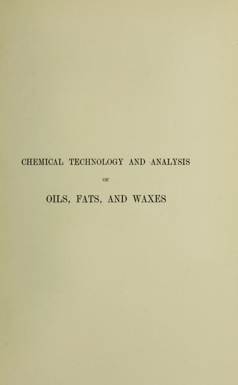 CHEMICAL TECHNOLOGY AND ANALYSIS OF OILS, FATS, AND WAXES