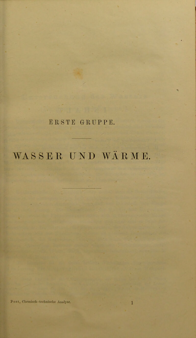ERSTE GRUPPE. WASSER UND WÄRME. ’ost, Chemisch -technische Analyse.