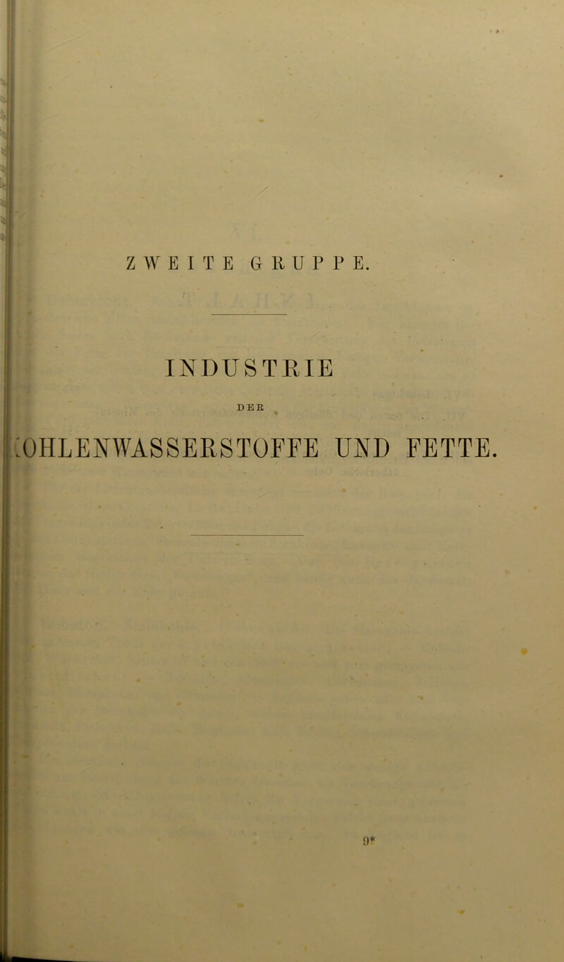INDUSTRIE DER % UHLENWASSERSTOFFE UND FETTE. 0*