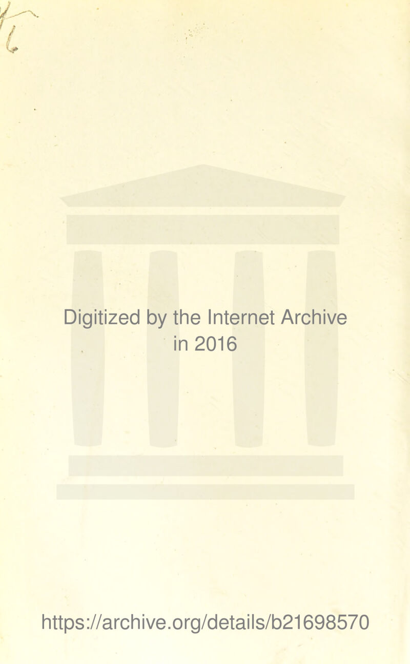Digitized by the Internet Archive in 2016 https://archive.org/details/b21698570