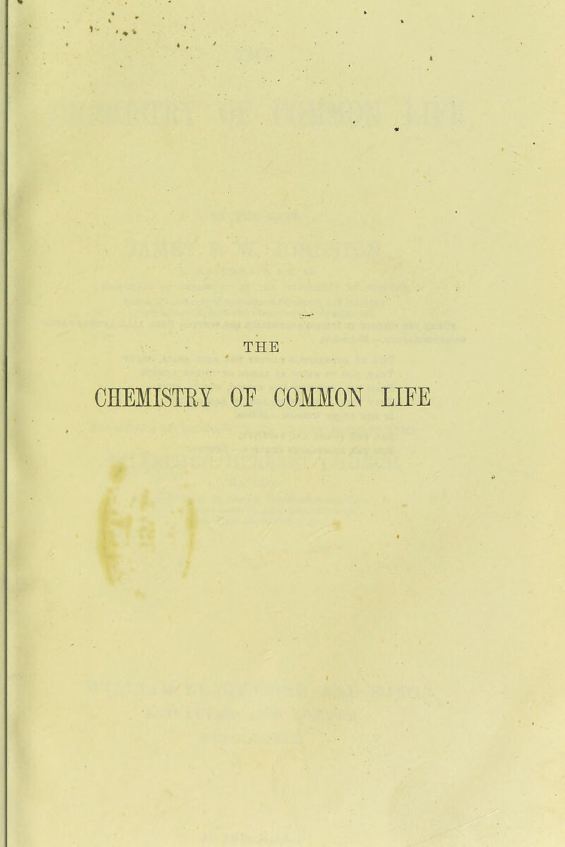 THE CHEMISTRY OF COMMON LIFE