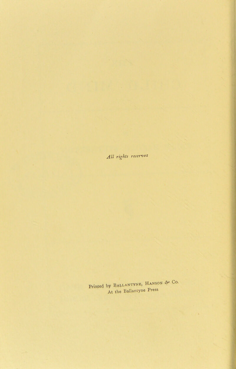 All righti reserved Printed by Ballantyne, Hanson At the Ballantyne Press