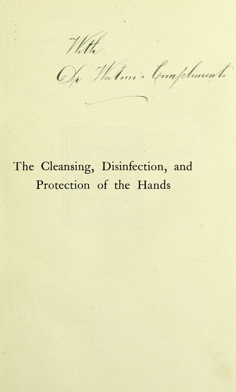 The Cleansing, Disinfection, and Protection of the Hands