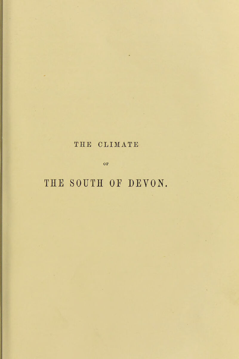 THE CLIMATE OP THE SOUTH OF DEVON.