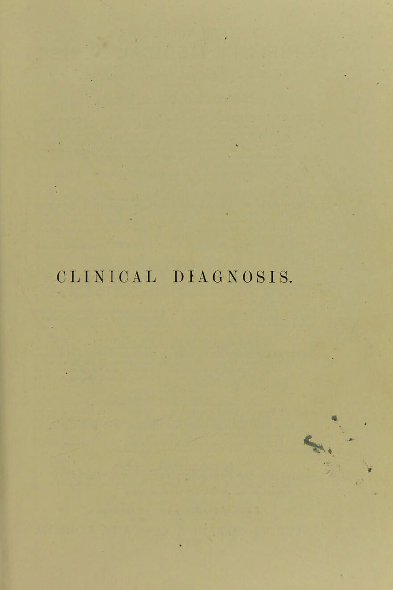 CLINICAL DIAGNOSIS.