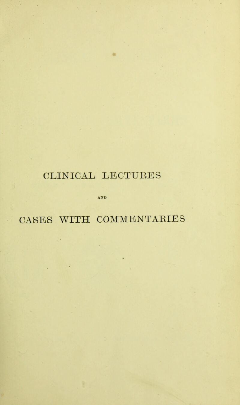 CLINICAL LECTURES AND CASES WITH COMMENTARIES