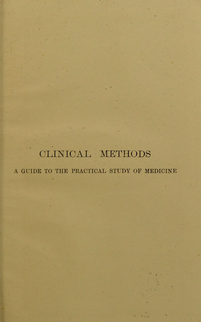 CLINICAL METHODS A GUIDE TO THE PRACTICAL STUDY OF MEDICINE